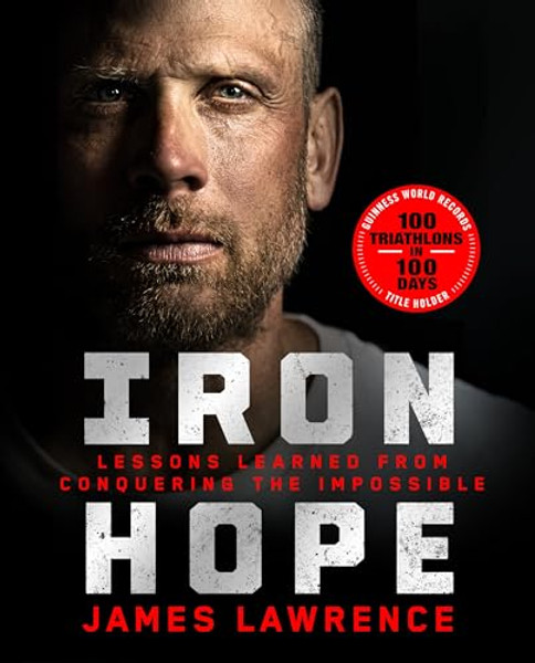 Iron Hope: Lessons Learned from Conquering the Impossible By James Lawrence - Hardcover