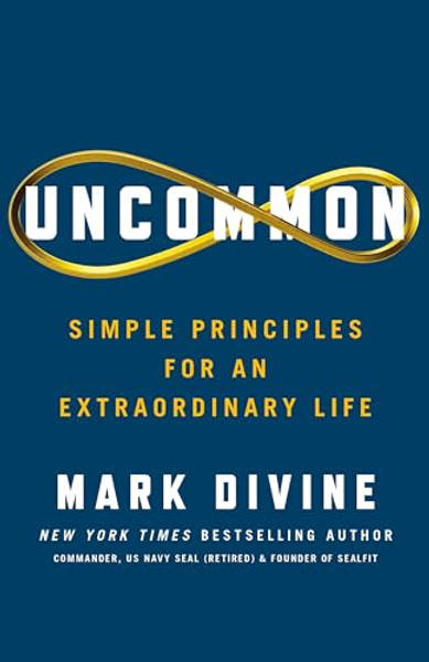 Uncommon: Simple Principles for an Extraordinary Life By Mark Divine - Hardcover
