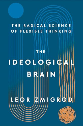 The Ideological Brain: The Radical Science of Flexible Thinking By Leor Zmigrod - Hardcover
