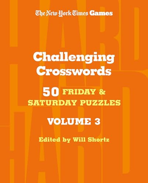 New York Times Games Challenging Crosswords Volume 3: 50 Friday and Saturday Puzzles By New York Times - Spiral