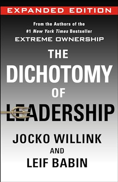 The Dichotomy of Leadership: Balancing the Challenges of Extreme Ownership to Lead and Win (Expanded Edition) By Jocko Willink - Hardcover