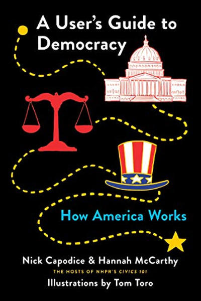 A User's Guide to Democracy: How America Works By Nick Capodice - Paperback
