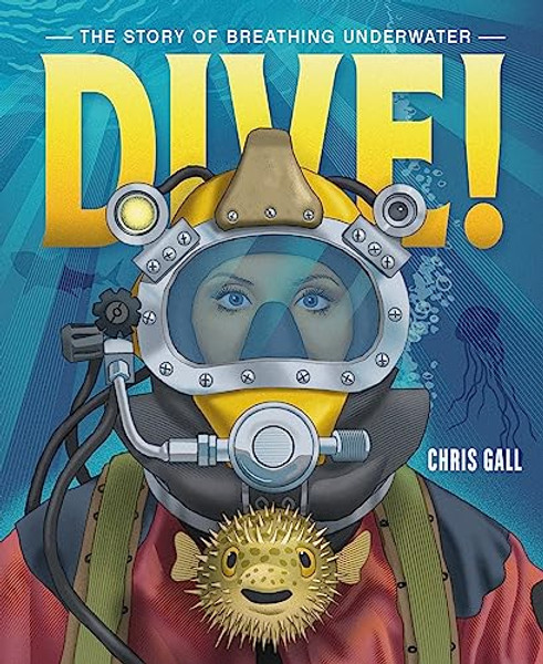 Dive!: The Story of Breathing Underwater By Chris Gall - Hardcover