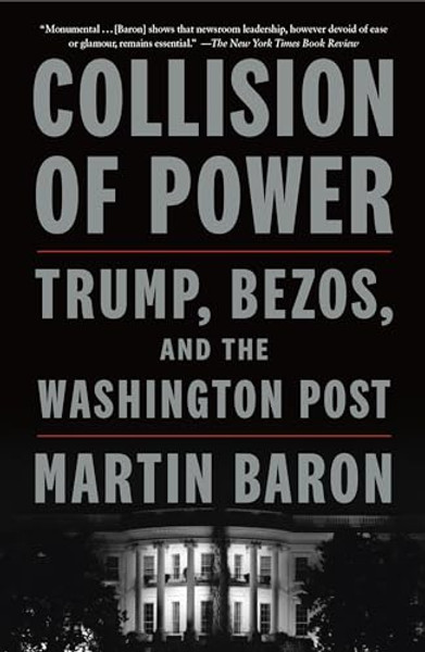 Collision of Power: Trump, Bezos, and the Washington Post By Martin Baron - Paperback