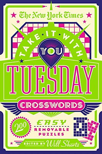 The New York Times Take It with You Tuesday Crosswords: 200 Easy Removable Puzzles By New York Times - Paperback