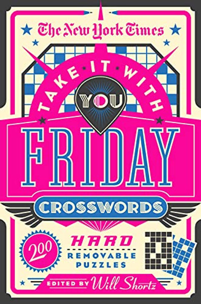 The New York Times Take It with You Friday Crosswords: 200 Hard Removable Puzzles By New York Times - Paperback