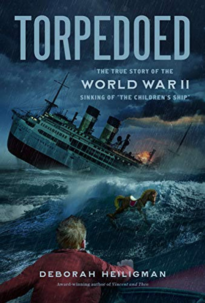 Torpedoed: The True Story of the World War II Sinking of the Children's Ship By Deborah Heiligman - Paperback