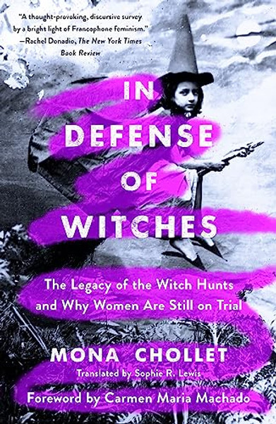 In Defense of Witches: The Legacy of the Witch Hunts and Why Women Are Still on Trial By Mona Chollet - Paperback