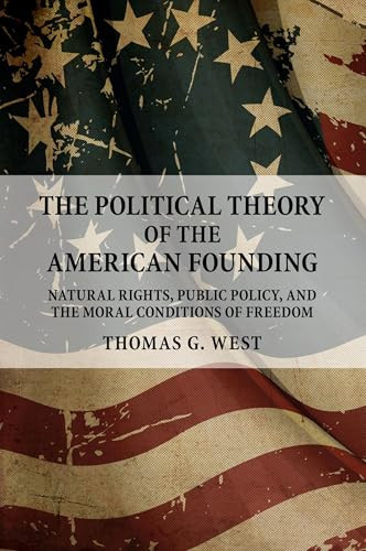 The Political Theory of the American Founding By Thomas G. West - Paperback