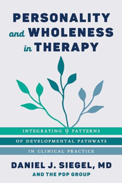 Personality and Wholeness in Therapy: Integrating 9 Patterns of Developmental Pathways in Clinical Practice By Daniel J. Siegel - Paperback
