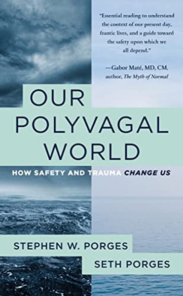 Our Polyvagal World: How Safety and Trauma Change Us By Stephen W. Porges - Paperback