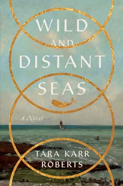 Wild and Distant Seas By Tara Karr Roberts - Hardcover