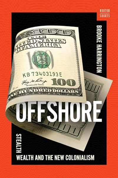 Offshore: Stealth Wealth and the New Colonialism By Brooke Harrington - Hardcover