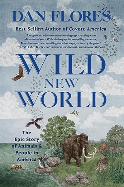 Wild New World: The Epic Story of Animals and People in America By Dan Flores - Paperback