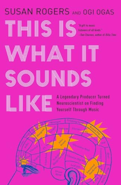 This Is What It Sounds Like: A Legendary Producer Turned Neuroscientist on Finding Yourself Through Music By Susan Rogers - Paperback