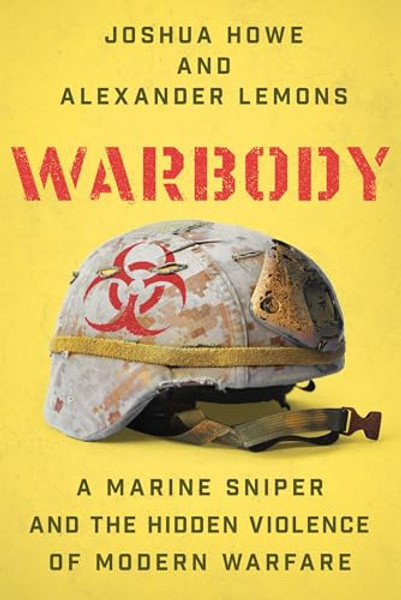 Warbody: A Marine Sniper and the Hidden Violence of Modern Warfare By Joshua Howe - Hardcover
