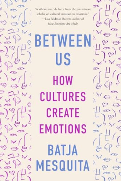 Between Us: How Cultures Create Emotions By Batja Mesquita - Paperback