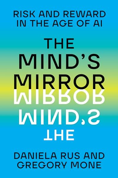 The Mind's Mirror: Risk and Reward in the Age of AI By Daniela Rus - Hardcover