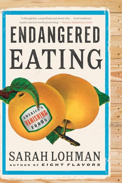 Endangered Eating: America's Vanishing Foods By Sarah Lohman - Paperback