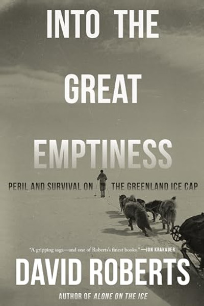 Into the Great Emptiness: Peril and Survival on the Greenland Ice Cap By David Roberts - Paperback