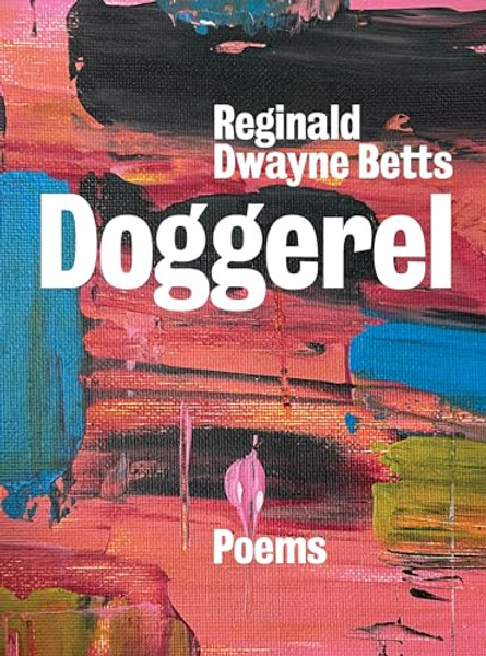 Doggerel: Poems By Reginald Dwayne Betts - Hardcover