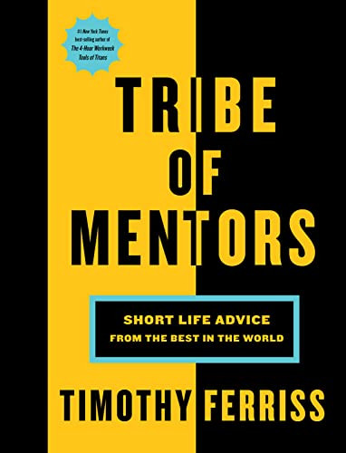 Tribe of Mentors: Short Life Advice from the Best in the World By Timothy Ferriss - Hardcover