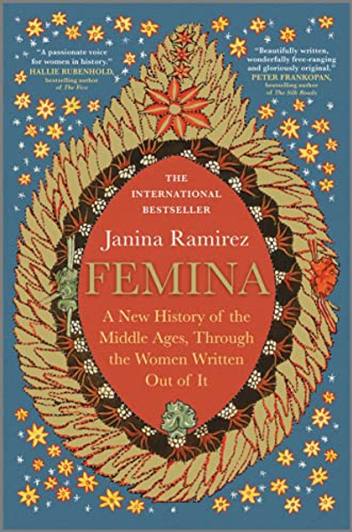 Femina: A New History of the Middle Ages, Through the Women Written Out of It By Janina Ramirez - Hardcover
