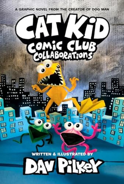 Cat Kid Comic Club: Collaborations: A Graphic Novel (Cat Kid Comic Club #4): From the Creator of Dog Man By Dav Pilkey - Hardcover