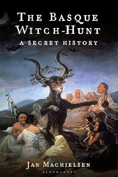 The Basque Witch-Hunt: A Secret History By Jan Machielsen - Hardcover