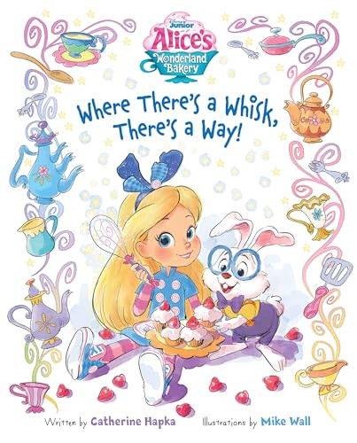 Alice's Wonderland Bakery: Where There's a Whisk, There's a Way By Catherine Hapka - Hardcover