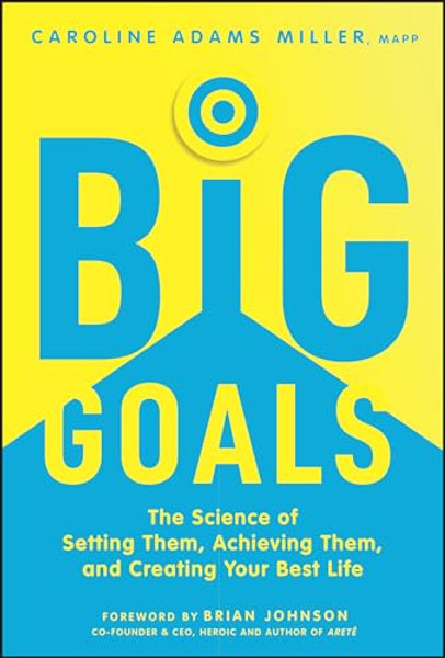 Big Goals: The Science of Setting Them, Achieving Them, and Creating Your Best Life By Caroline Adams Miller - Hardcover