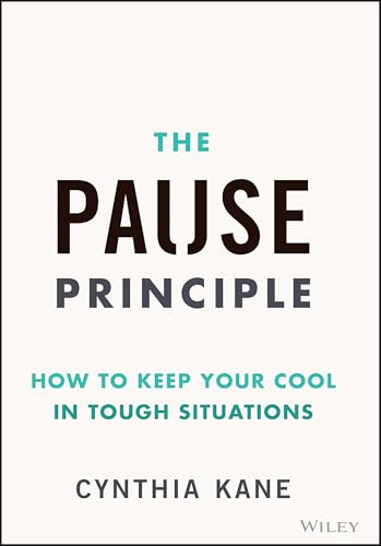 The Pause Principle: How to Keep Your Cool in Tough Situations By Cynthia Kane - Hardcover
