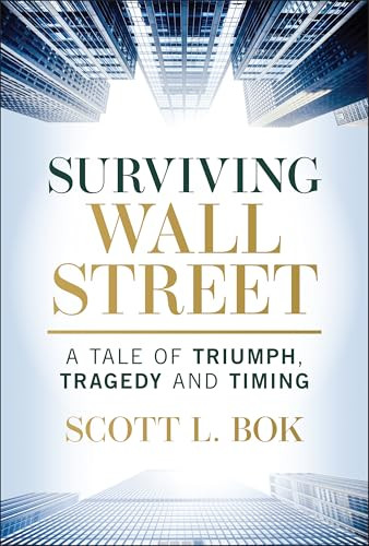 Surviving Wall Street: A Tale of Triumph, Tragedy, and Timing By Scott L. Bok - Hardcover