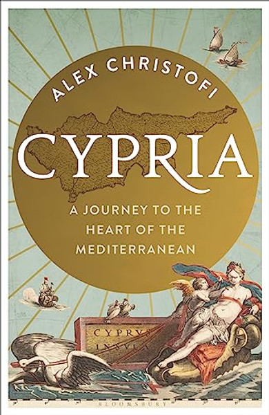 Cypria: A Journey to the Heart of the Mediterranean By Alex Christofi - Hardcover