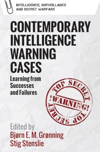 Contemporary Intelligence Warning Cases: Learning from Successes and Failures By Bjrn Elias Mikalsen Grnning - Hardcover