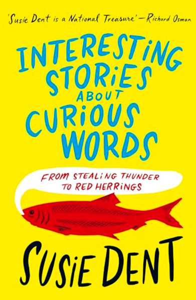 Interesting Stories about Curious Words: From Stealing Thunder to Red Herrings By Susie Dent - Mass Market Paperbound