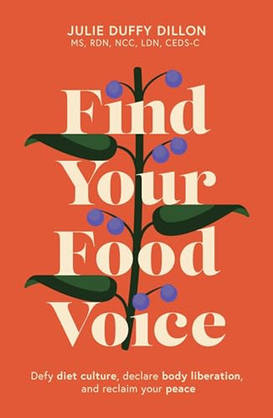 Find Your Food Voice: Defy Diet Culture, Declare Body Liberation, and Reclaim Your Peace By Julie Duffy Dillon - Paperback
