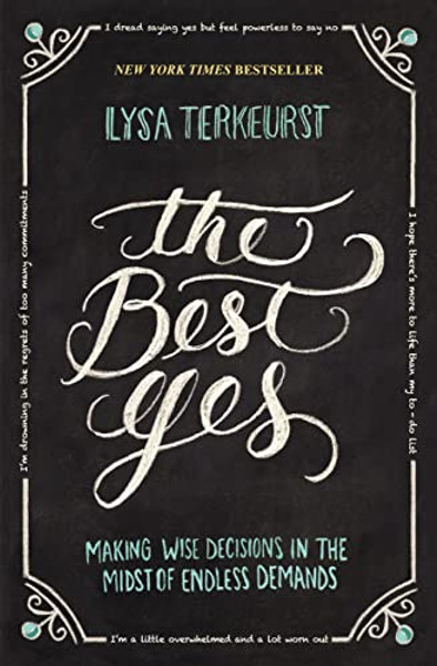 The Best Yes: Making Wise Decisions in the Midst of Endless Demands By Lysa TerKeurst - Paperback