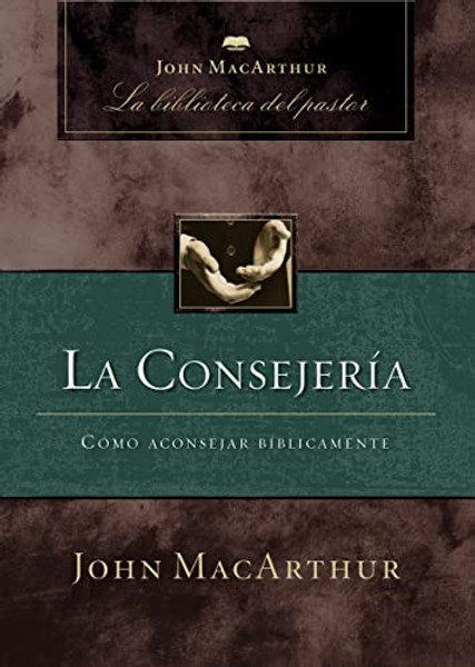 La Consejera: Cmo Aconsejar Bblicamente By John F. MacArthur - Paperback