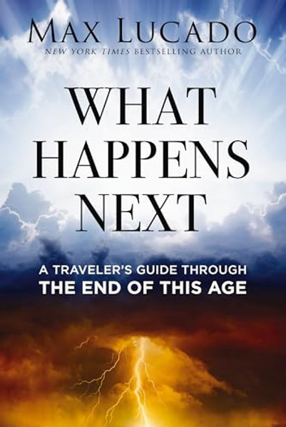 What Happens Next: A Traveler's Guide Through the End of This Age By Max Lucado - Paperback What Happens Next: A Traveler's Guide Through the End of This Age By Max Lucado - Paperback
