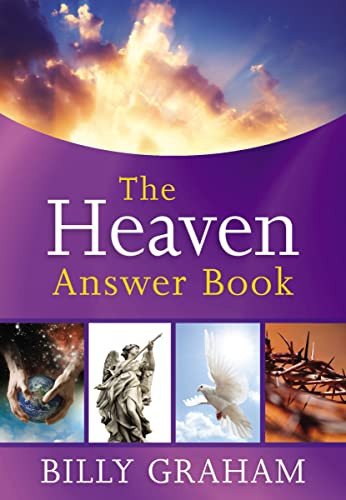 The Heaven Answer Book: Understanding Eternity (Answers to Over 100 of Your Pressing Questions about Eternal Life, Salvation, and Life After Death) By Billy Graham - Hardcover