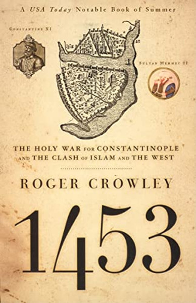 1453: The Holy War for Constantinople and the Clash of Islam and the West By Roger Crowley - Paperback