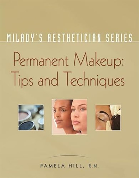 Milady's Aesthetician Series: Permanent Makeup, Tips and Techniques By Pamela Hill - Paperback