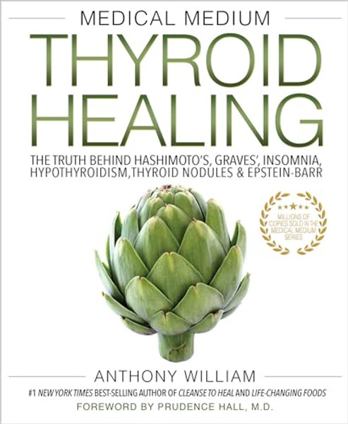 Medical Medium Thyroid Healing: The Truth Behind Hashimoto's, Graves', Insomnia, Hypothyroidism, Thyroid Nodules & Epstein-Barr By Anthony William - Paperback