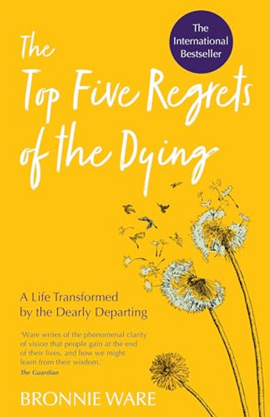 Top Five Regrets of the Dying: A Life Transformed by the Dearly Departing By Bronnie Ware - Paperback