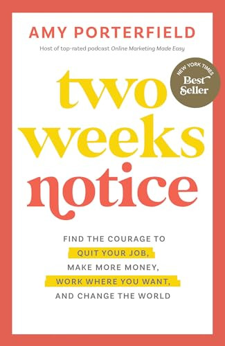 Two Weeks Notice: Find the Courage to Quit Your Job, Make More Money, Work Where You Want, and Change the World By Amy Porterfield - Paperback