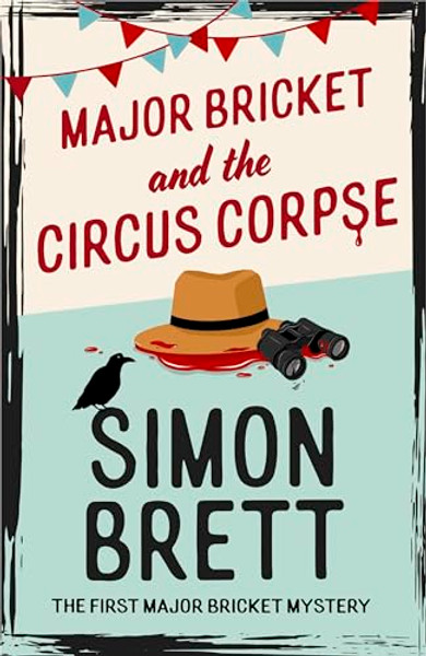 Major Bricket and the Circus Corpse: The First Mystery in an Unputdownable New Cosy Crime Series By Simon Brett - Hardcover