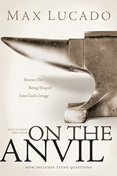 On the Anvil: Max Lucado's First Book By Max Lucado - Paperback
