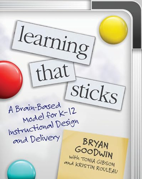 Learning That Sticks: A Brain-Based Model for K-12 Instructional Design and Delivery By Bryan Goodwin - Paperback