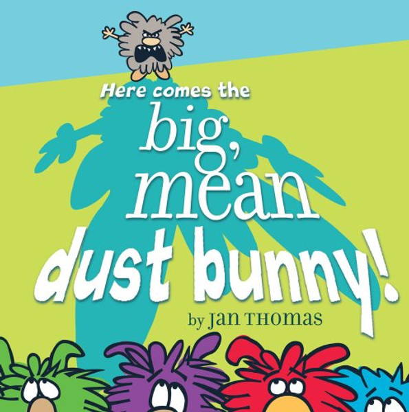 Here Comes the Big, Mean Dust Bunny! By Jan Thomas - Hardcover